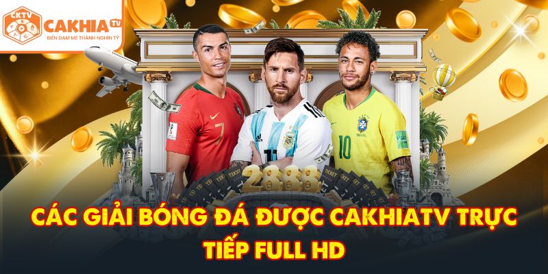 CakhiaTV – Trực tiếp bóng đá đỉnh cao World Cup HOT 2026 4 Các giải bóng đá được CakhiaTV trực tiếp full HD